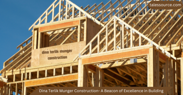 Dina Terlik Munger Construction- A Beacon of Excellence in Building