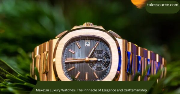 Make1m Luxury Watches- The Pinnacle of Elegance and Craftsmanship