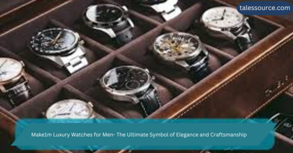 Make1m Luxury Watches for Men- The Ultimate Symbol of Elegance and Craftsmanship