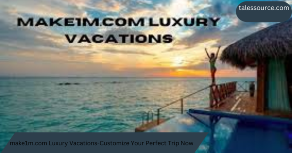 make1m.com Luxury Vacations-Customize Your Perfect Trip Now