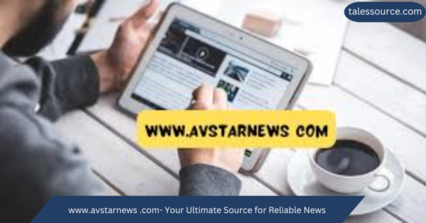 www.avstarnews .com- Your Ultimate Source for Reliable News