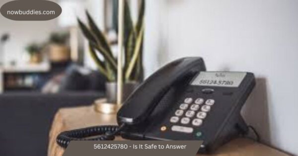 5612425780 – Is It Safe to Answer