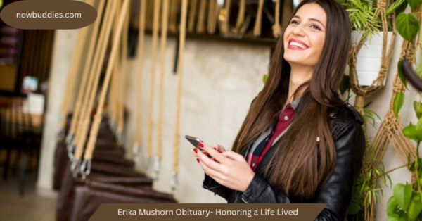 Erika Mushorn Obituary- Honoring a Life Lived