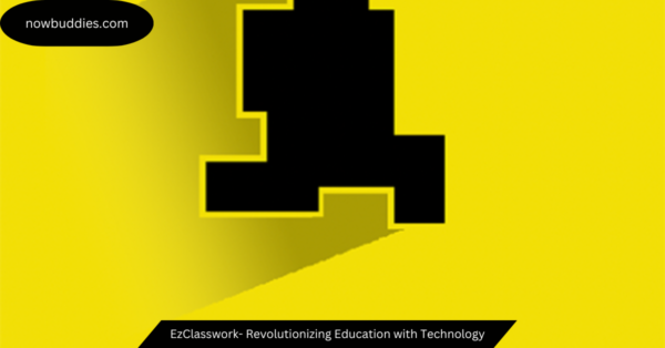 EzClasswork- Revolutionizing Education with Technology