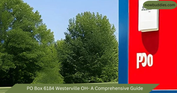 PO Box 6184 Westerville OH- A Comprehensive Guide