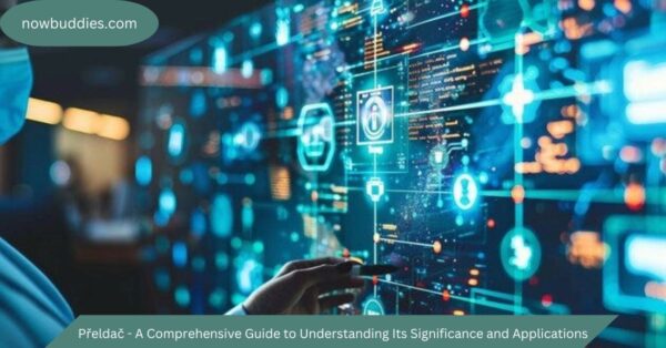 Přeldač – A Comprehensive Guide to Understanding Its Significance and Applications