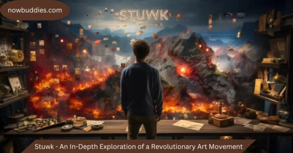 Stuwk – An In-Depth Exploration of a Revolutionary Art Movement