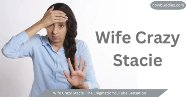 Wife Crazy Stacie- The Enigmatic YouTube Sensation