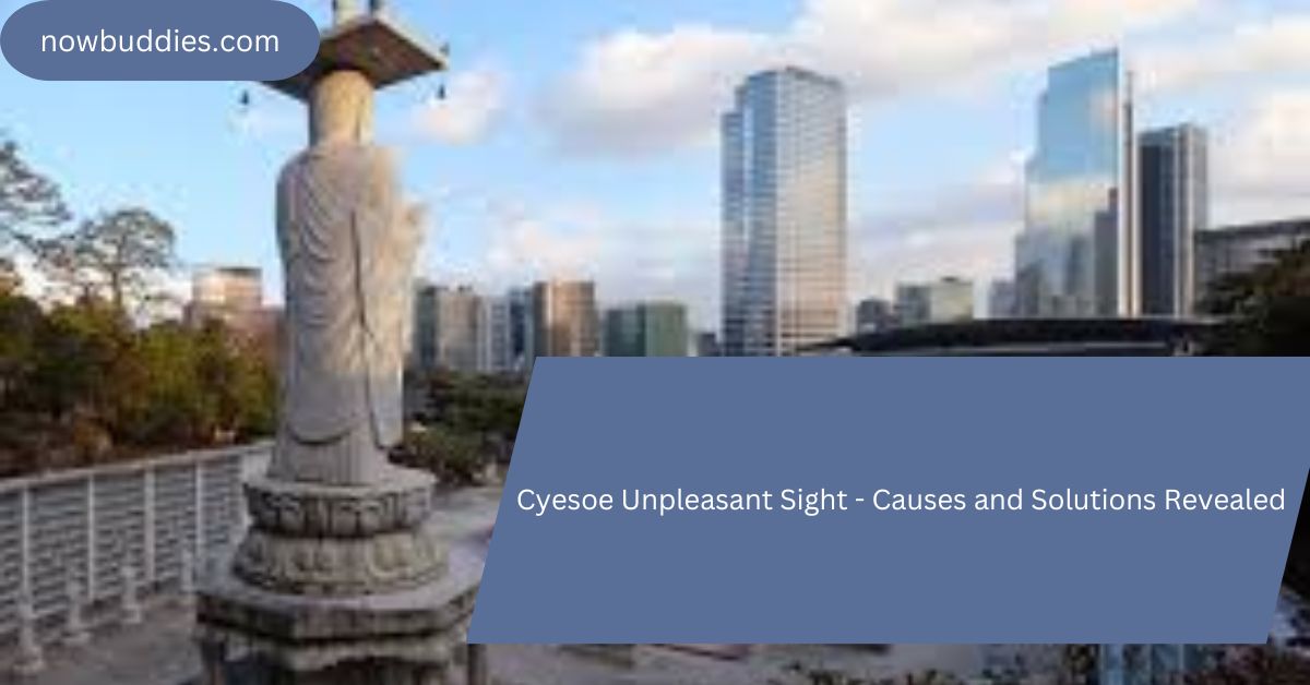 cyesoe unpleasant sight