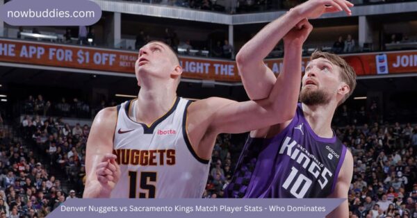 Denver Nuggets vs Sacramento Kings Match Player Stats – Who Dominates