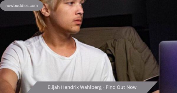 Elijah Hendrix Wahlberg – Find Out Now