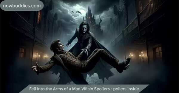 Fell into the Arms of a Mad Villain Spoilers – poilers Inside