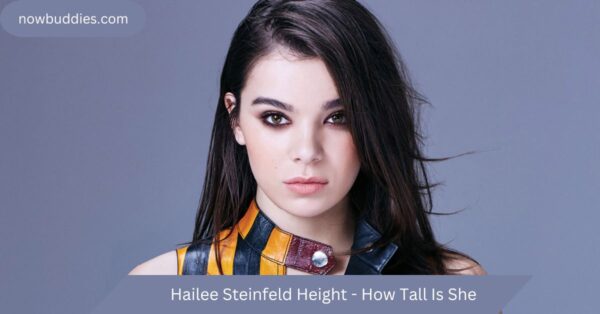 Hailee Steinfeld Height – How Tall Is She