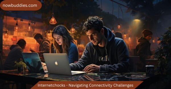 Internetchocks – Navigating Connectivity Challenges