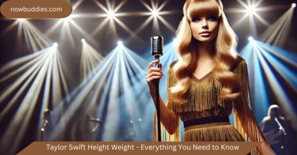 Taylor Swift Height Weight – Everything You Need to Know