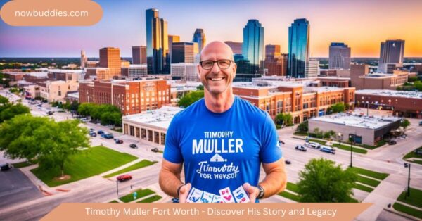 Timothy Muller Fort Worth – Discover His Story and Legacy