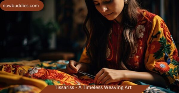 Tissariss – A Timeless Weaving Art